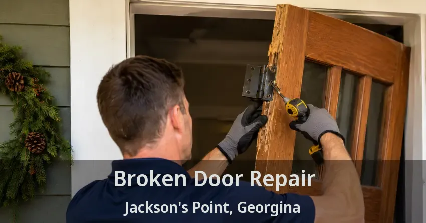 Broken Door Repair Jackson's Point, Georgina - ON