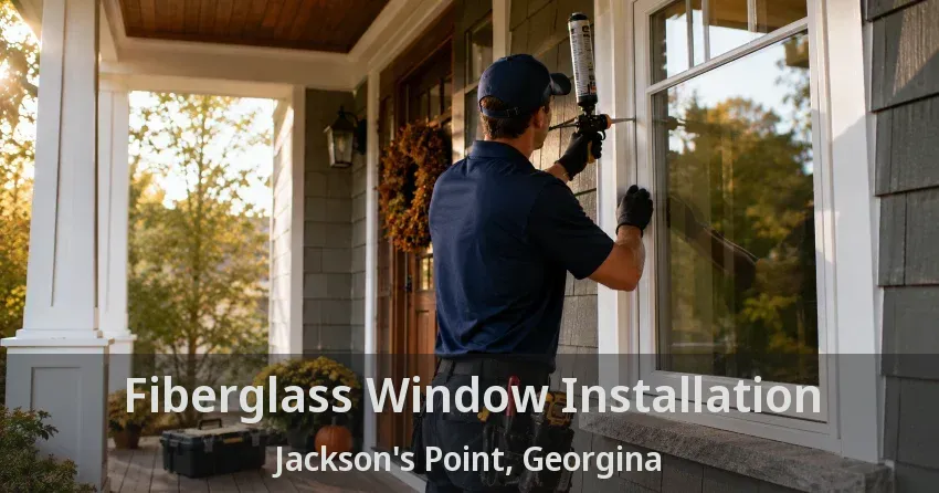 Fiberglass Window Installation Jackson's Point, Georgina - ON