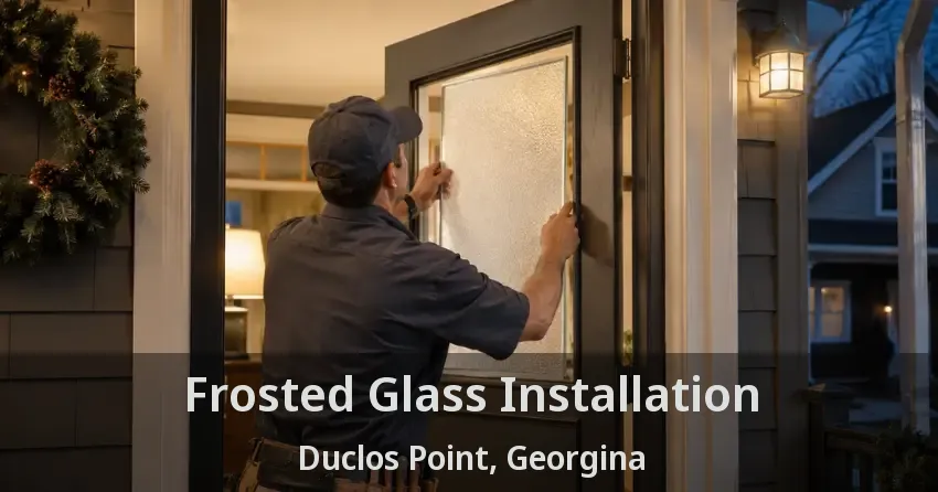 Frosted Glass Installation Duclos Point, Georgina - ON