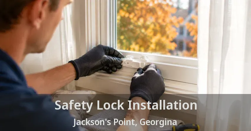 Safety Lock Installation Jackson's Point, Georgina - ON