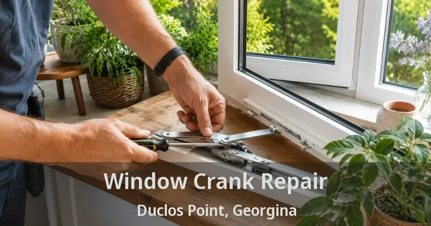 Window Crank Repair Duclos Point, Georgina - ON