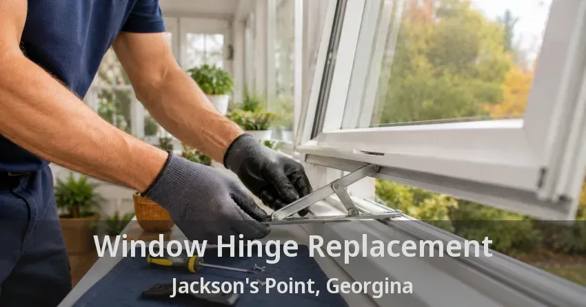 Window Hinge Replacement Jackson's Point, Georgina - ON